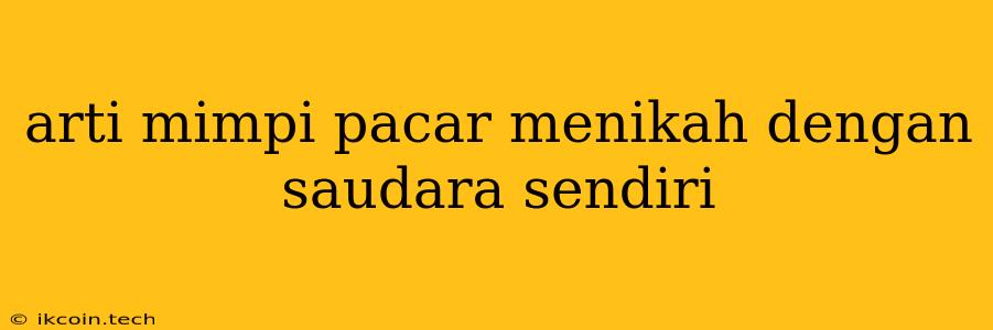 Arti Mimpi Pacar Menikah Dengan Saudara Sendiri