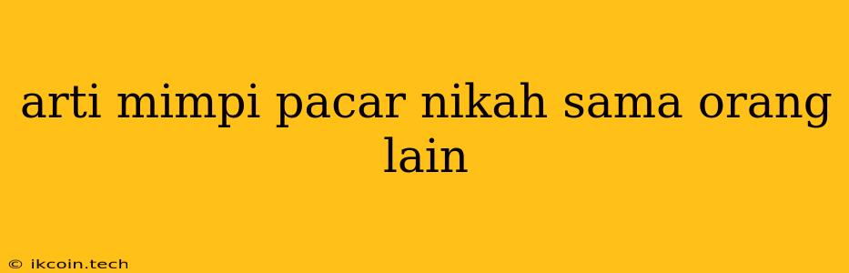 Arti Mimpi Pacar Nikah Sama Orang Lain