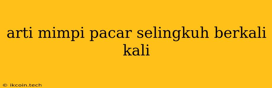 Arti Mimpi Pacar Selingkuh Berkali Kali