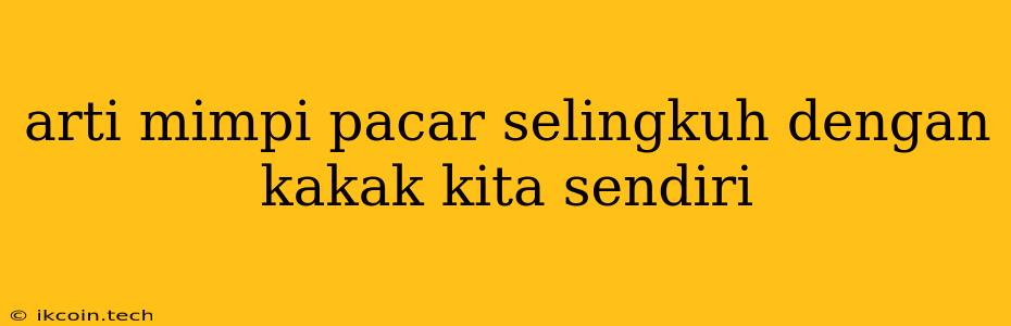 Arti Mimpi Pacar Selingkuh Dengan Kakak Kita Sendiri