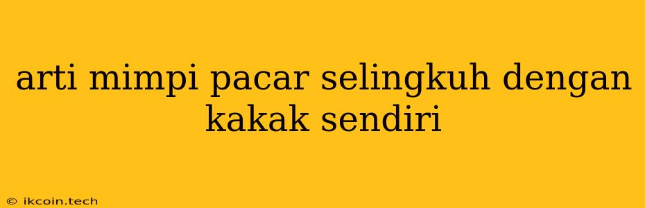 Arti Mimpi Pacar Selingkuh Dengan Kakak Sendiri