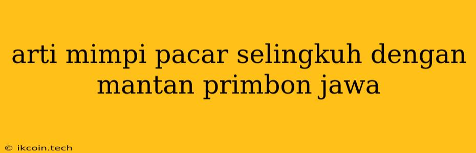 Arti Mimpi Pacar Selingkuh Dengan Mantan Primbon Jawa