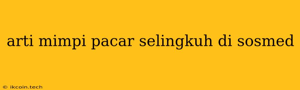 Arti Mimpi Pacar Selingkuh Di Sosmed