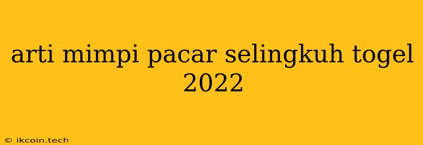 Arti Mimpi Pacar Selingkuh Togel 2022