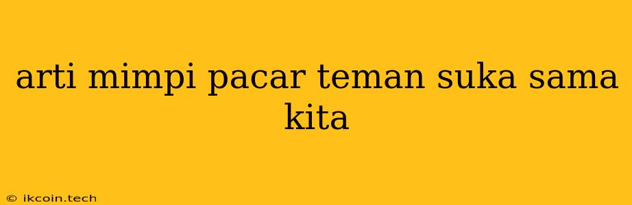 Arti Mimpi Pacar Teman Suka Sama Kita