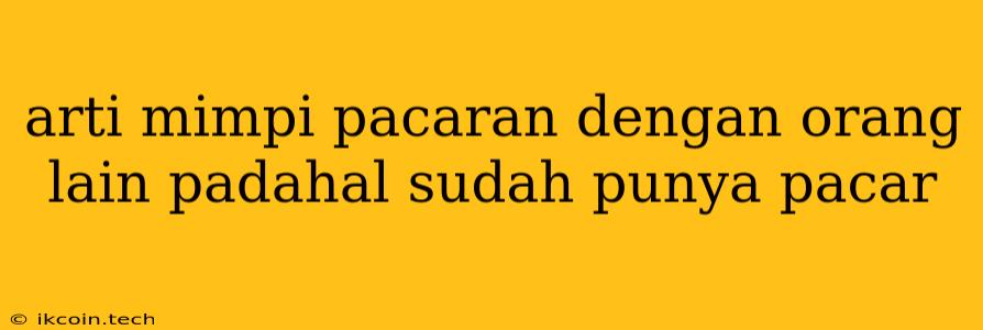 Arti Mimpi Pacaran Dengan Orang Lain Padahal Sudah Punya Pacar