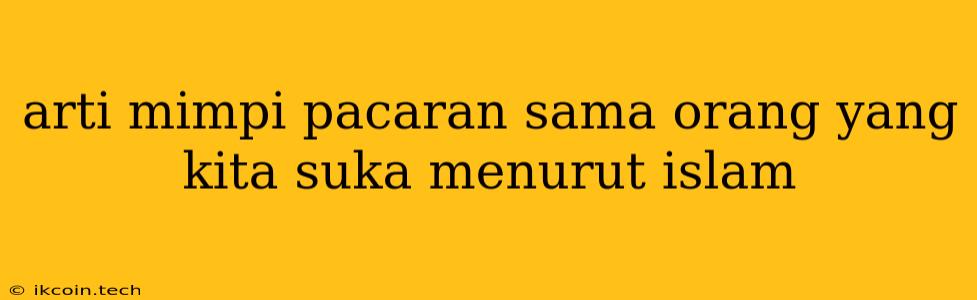 Arti Mimpi Pacaran Sama Orang Yang Kita Suka Menurut Islam