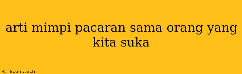 Arti Mimpi Pacaran Sama Orang Yang Kita Suka