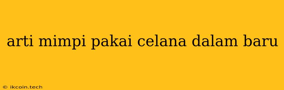 Arti Mimpi Pakai Celana Dalam Baru