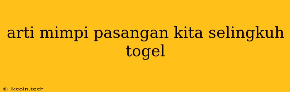 Arti Mimpi Pasangan Kita Selingkuh Togel