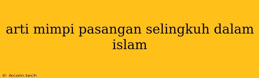 Arti Mimpi Pasangan Selingkuh Dalam Islam