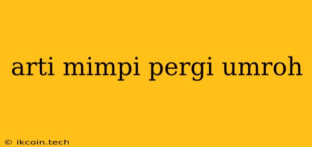 Arti Mimpi Pergi Umroh