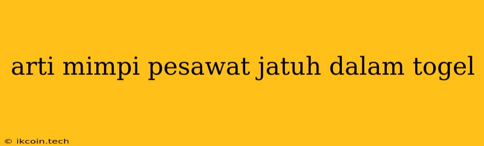 Arti Mimpi Pesawat Jatuh Dalam Togel