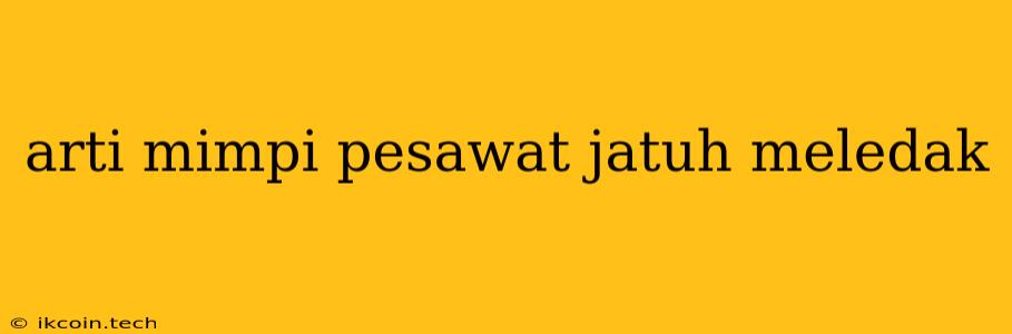 Arti Mimpi Pesawat Jatuh Meledak