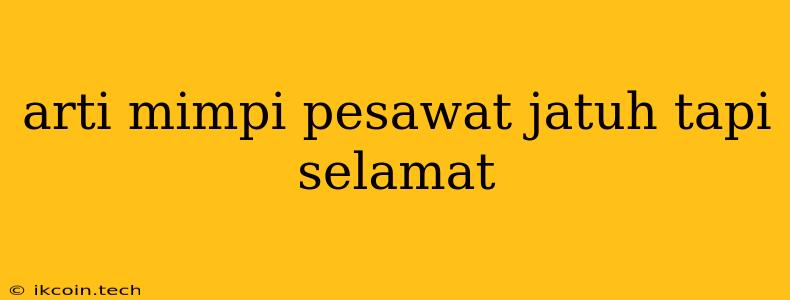 Arti Mimpi Pesawat Jatuh Tapi Selamat