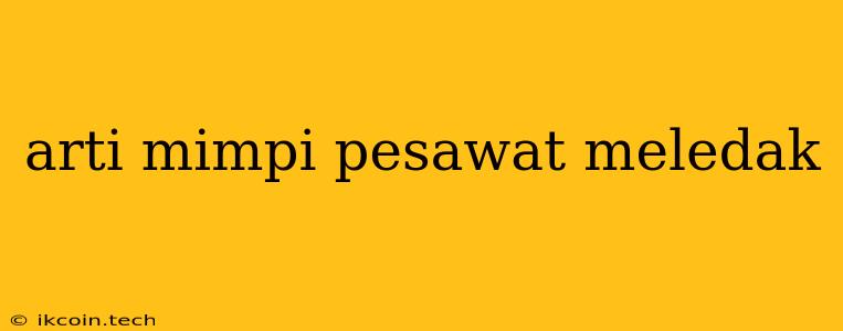 Arti Mimpi Pesawat Meledak