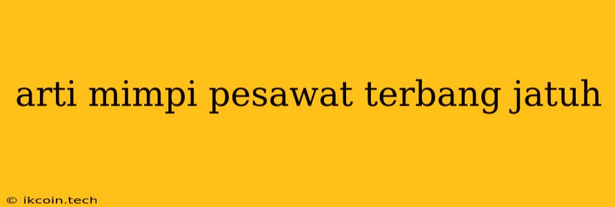 Arti Mimpi Pesawat Terbang Jatuh