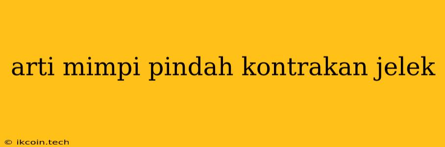 Arti Mimpi Pindah Kontrakan Jelek