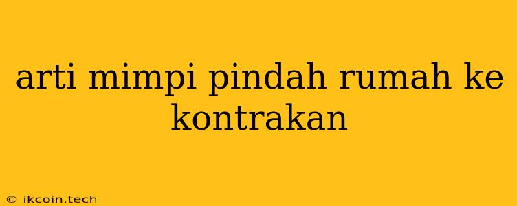 Arti Mimpi Pindah Rumah Ke Kontrakan