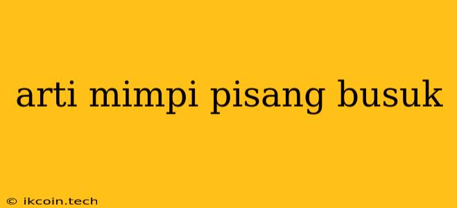 Arti Mimpi Pisang Busuk