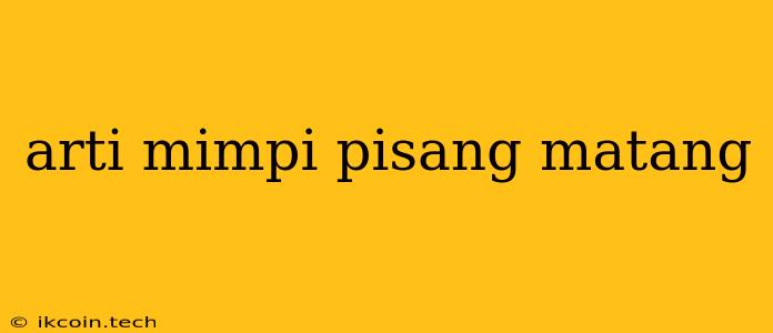 Arti Mimpi Pisang Matang