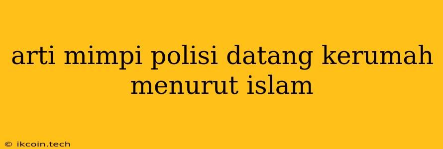 Arti Mimpi Polisi Datang Kerumah Menurut Islam