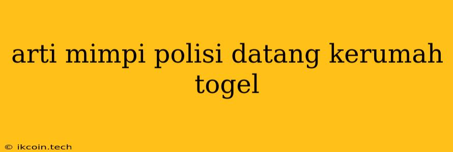 Arti Mimpi Polisi Datang Kerumah Togel