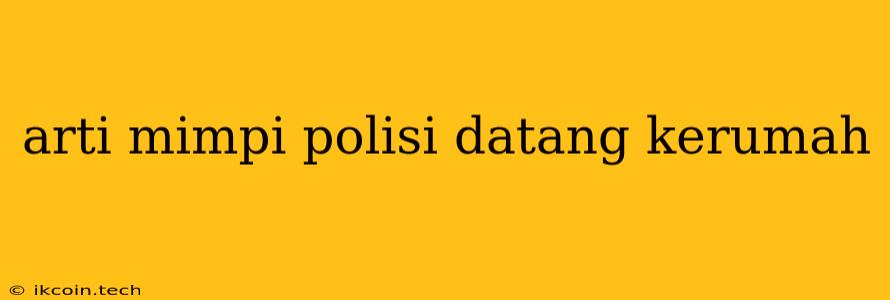 Arti Mimpi Polisi Datang Kerumah