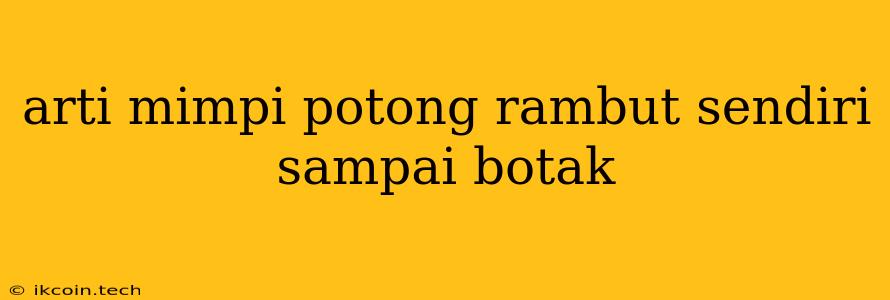 Arti Mimpi Potong Rambut Sendiri Sampai Botak