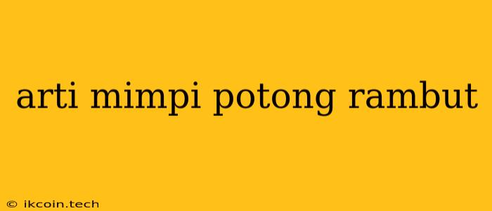 Arti Mimpi Potong Rambut