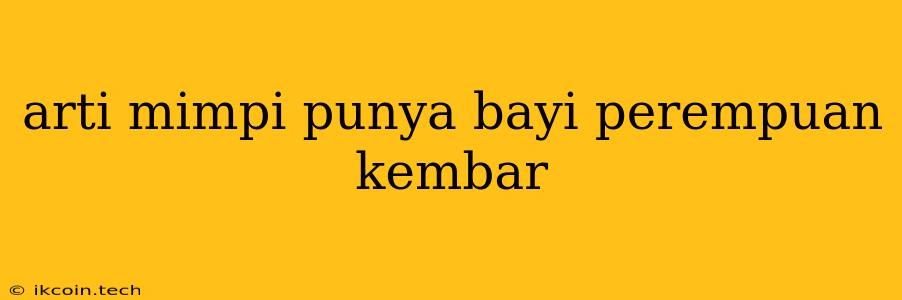 Arti Mimpi Punya Bayi Perempuan Kembar