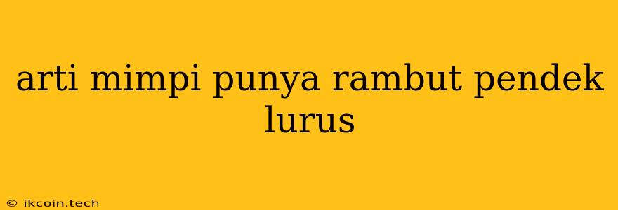 Arti Mimpi Punya Rambut Pendek Lurus