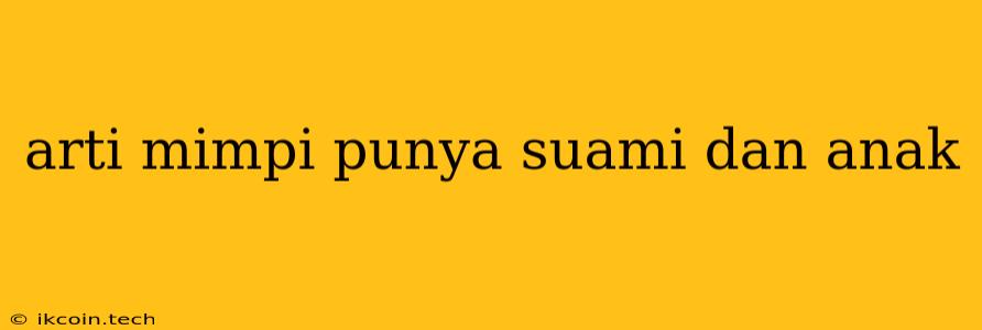 Arti Mimpi Punya Suami Dan Anak