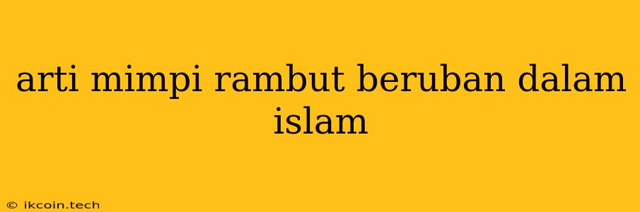 Arti Mimpi Rambut Beruban Dalam Islam