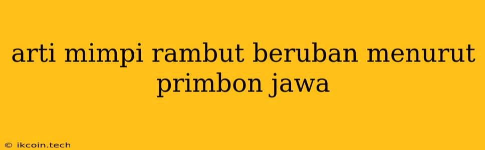 Arti Mimpi Rambut Beruban Menurut Primbon Jawa