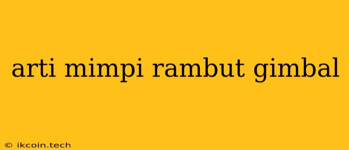 Arti Mimpi Rambut Gimbal