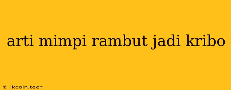 Arti Mimpi Rambut Jadi Kribo