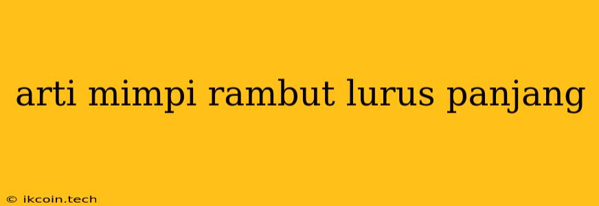 Arti Mimpi Rambut Lurus Panjang