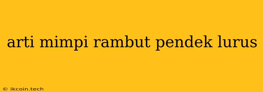 Arti Mimpi Rambut Pendek Lurus