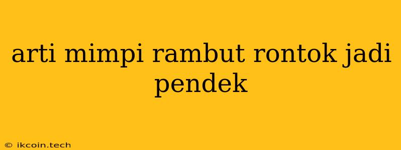 Arti Mimpi Rambut Rontok Jadi Pendek