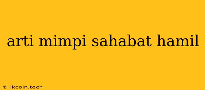 Arti Mimpi Sahabat Hamil