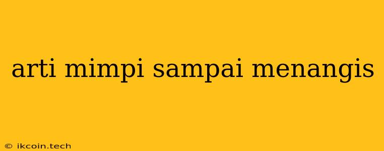 Arti Mimpi Sampai Menangis