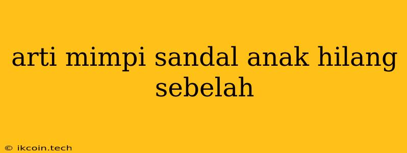 Arti Mimpi Sandal Anak Hilang Sebelah