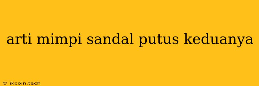 Arti Mimpi Sandal Putus Keduanya