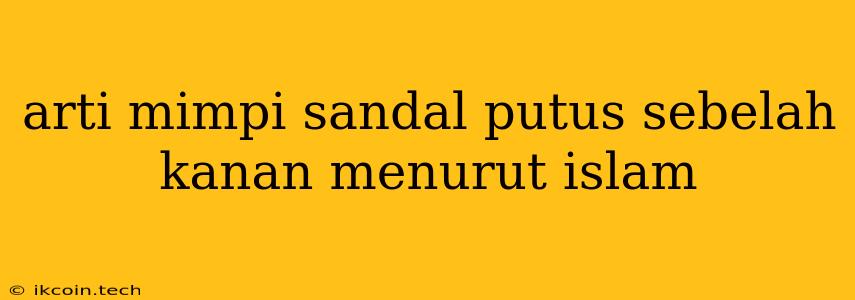 Arti Mimpi Sandal Putus Sebelah Kanan Menurut Islam