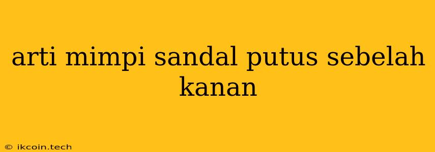 Arti Mimpi Sandal Putus Sebelah Kanan