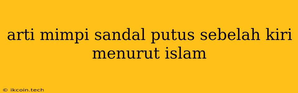 Arti Mimpi Sandal Putus Sebelah Kiri Menurut Islam