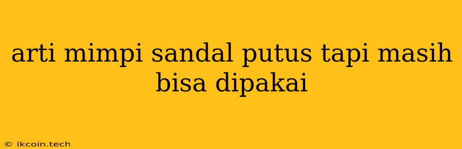 Arti Mimpi Sandal Putus Tapi Masih Bisa Dipakai