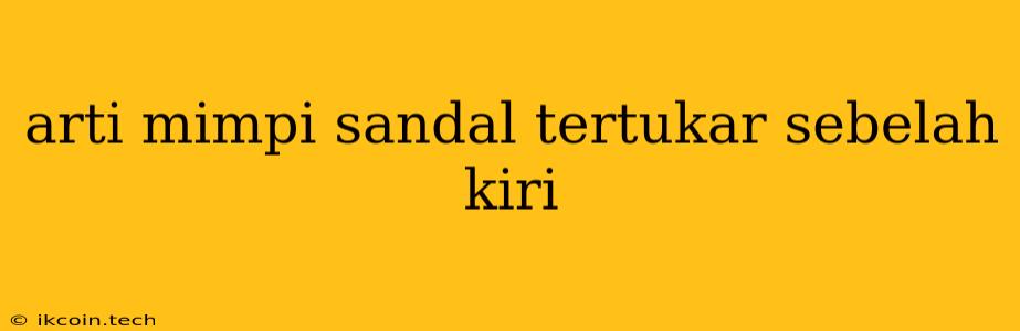 Arti Mimpi Sandal Tertukar Sebelah Kiri