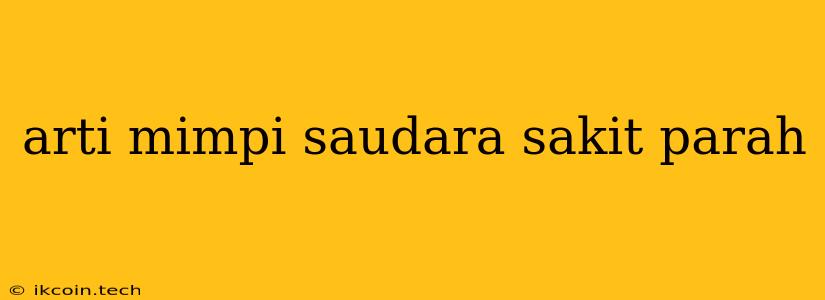 Arti Mimpi Saudara Sakit Parah